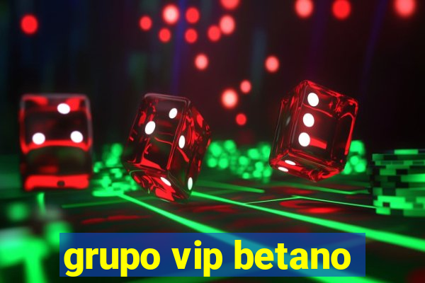 grupo vip betano